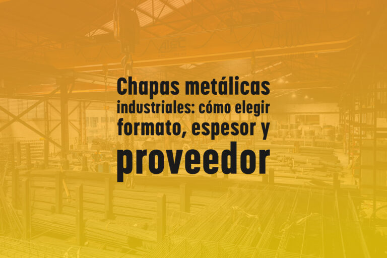 Chapas metálicas industriales: cómo elegir formato, espesor y proveedor
