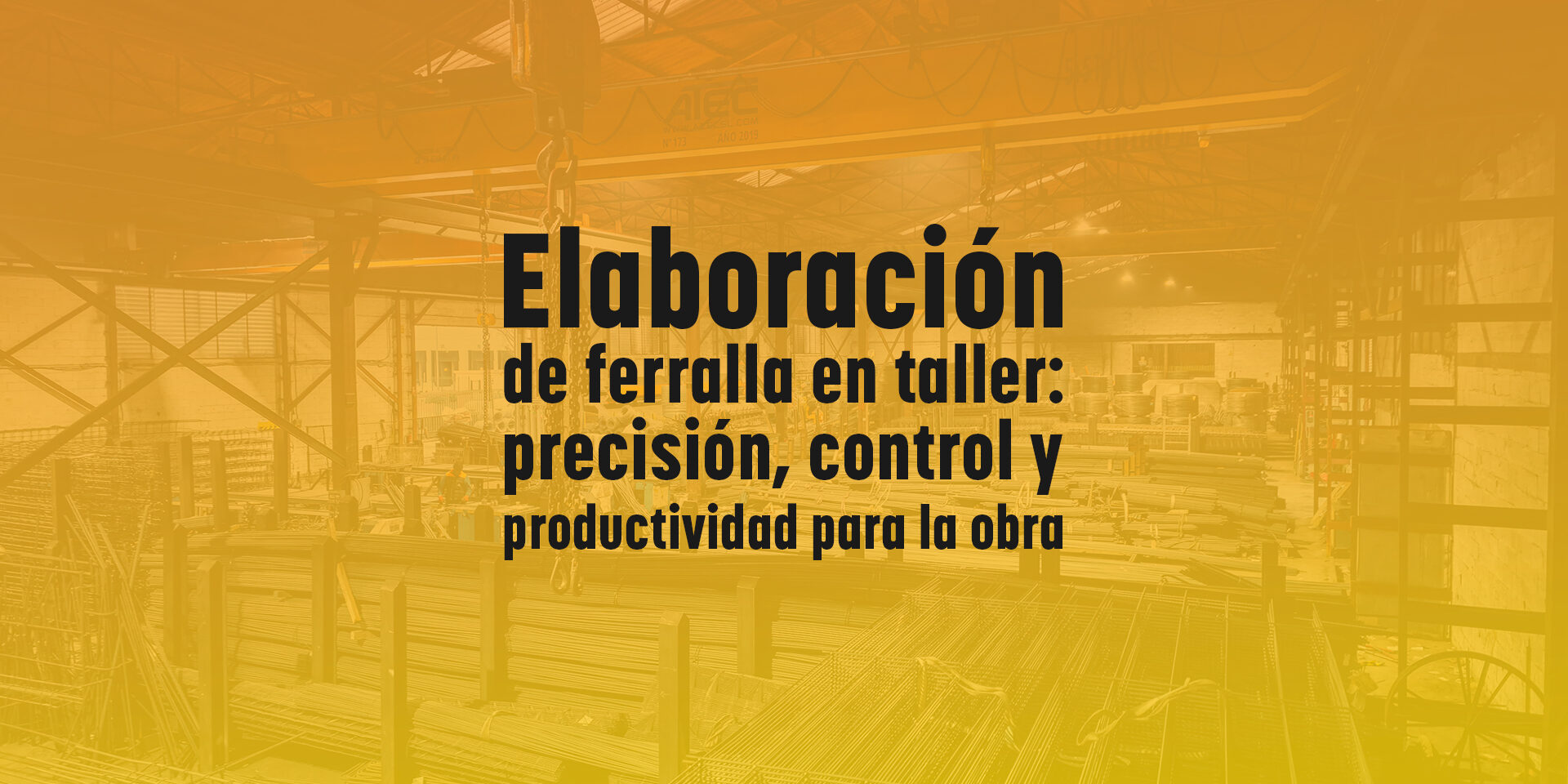 Elaboración de ferralla en taller: precisión, control y productividad para la obra