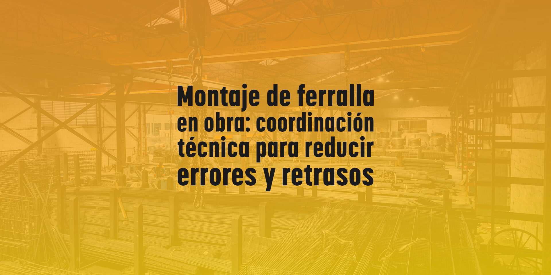 Montaje de ferralla en obra: coordinación técnica para reducir errores y retrasos