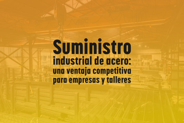 Suministro industrial de acero: una ventaja competitiva para empresas y talleres