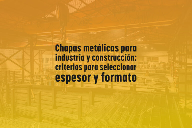 Chapas metálicas para industria y construcción: criterios para seleccionar espesor y formato