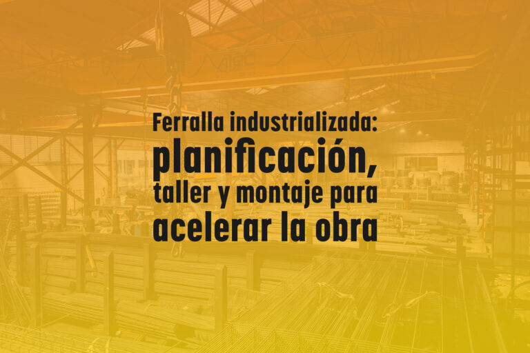 Ferralla industrializada: planificación, taller y montaje para acelerar la obra