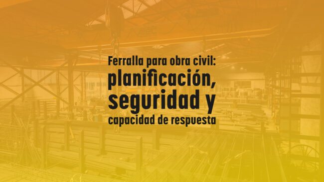 Ferralla para obra civil: planificación, seguridad y capacidad de respuesta