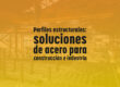 Perfiles estructurales: soluciones de acero para construcción e industria