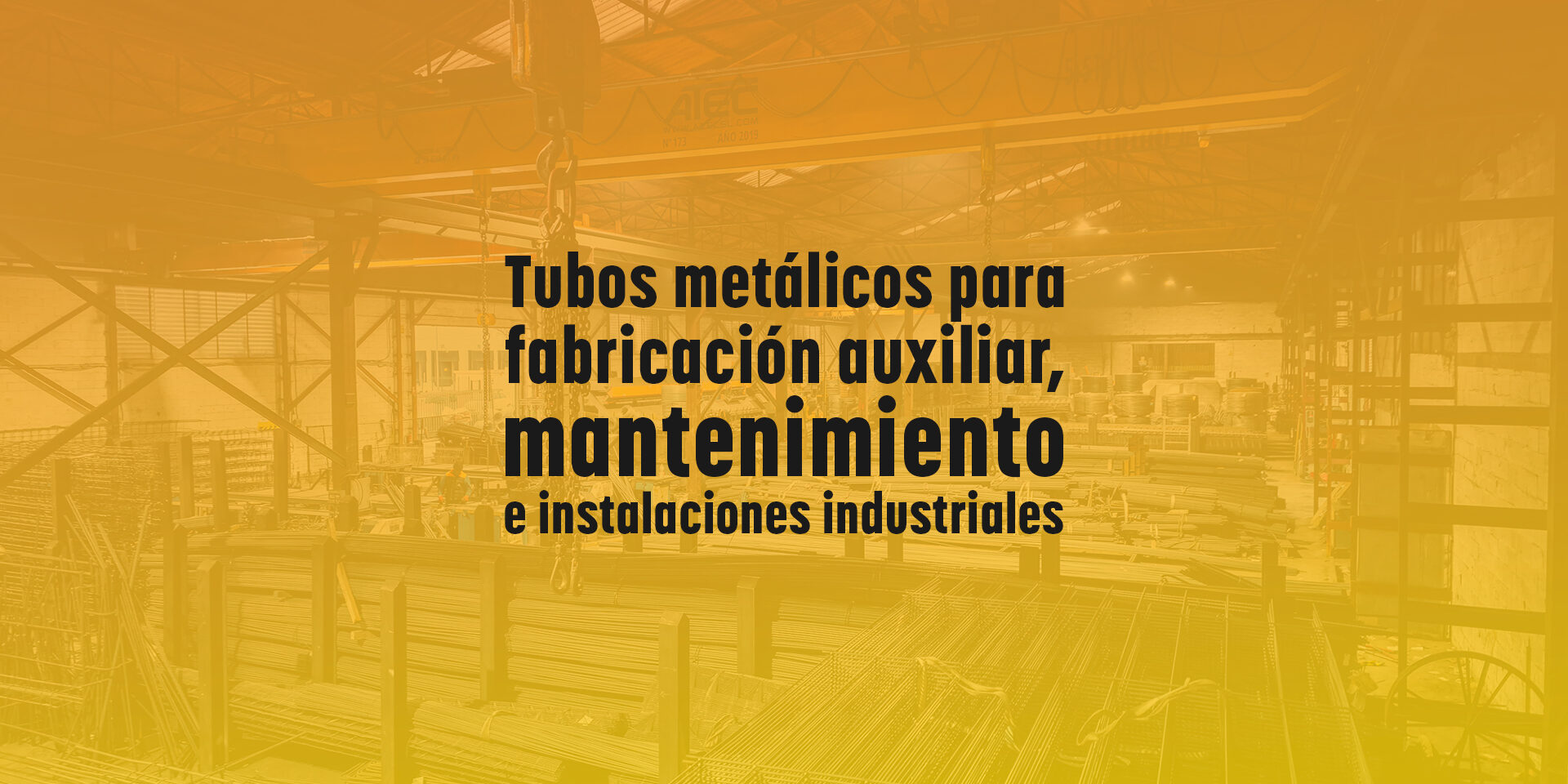 Tubos metálicos para fabricación auxiliar, mantenimiento e instalaciones industriales Tubos metálicos para fabricación auxiliar, mantenimiento e instalaciones industriales