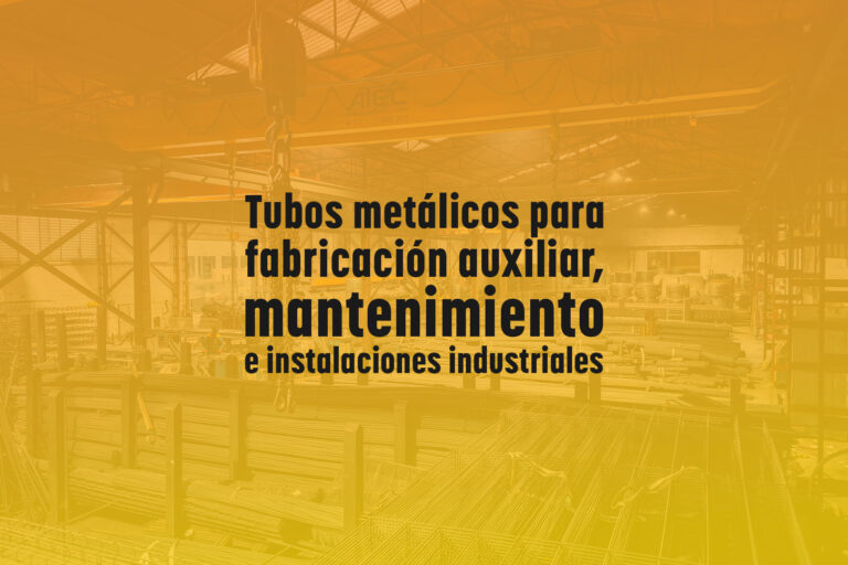 Tubos metálicos para fabricación auxiliar, mantenimiento e instalaciones industriales