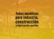 Tubos metálicos para industria, construcción y fabricación auxiliar