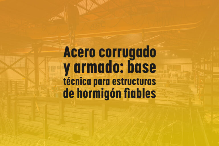 Acero corrugado y armado: base técnica para estructuras de hormigón fiables