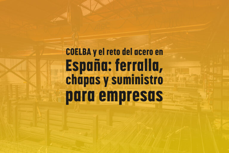 COELBA y el reto del acero en España: ferralla, chapas y suministro para empresas