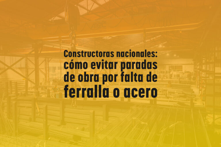 Constructoras nacionales: cómo evitar paradas de obra por falta de ferralla o acero