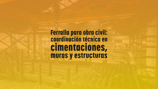 Ferralla para obra civil: coordinación técnica en cimentaciones, muros y estructuras