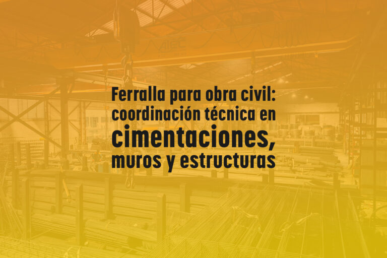 Ferralla para obra civil: coordinación técnica en cimentaciones, muros y estructuras