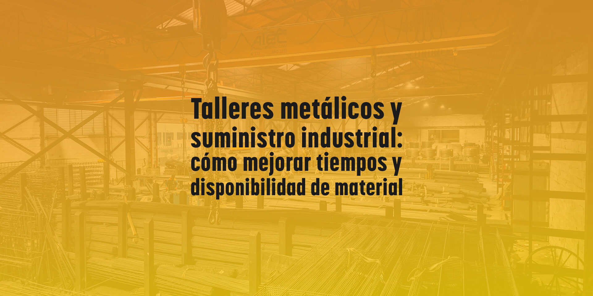 Talleres metálicos y suministro industrial: cómo mejorar tiempos y disponibilidad de material